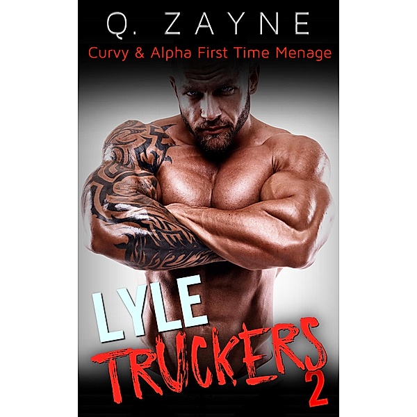 Truckers Lyle (Curvy & Alpha Menage, #2) / Curvy & Alpha Menage, Q. Zayne