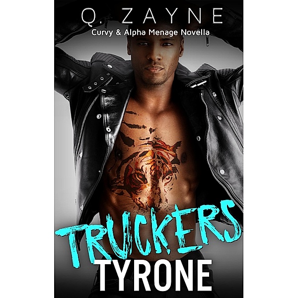 Truckers-Tyrone (Curvy & Alpha Menage, #3) / Curvy & Alpha Menage, Q. Zayne