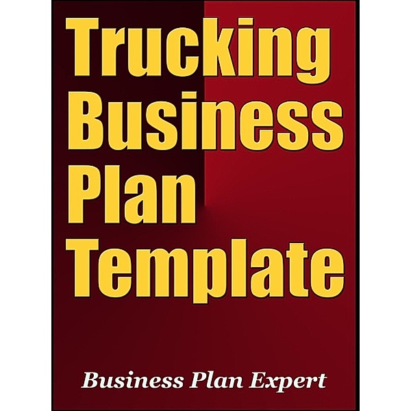 Trucking Business Plan Template (Including 6 Special Bonuses), Business Plan Expert