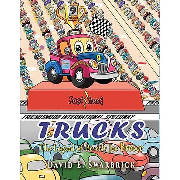 Trucks I The Legend of Beverly Joe Breece / The Fast Truck Series Bd.Book1, David E. Swarbrick