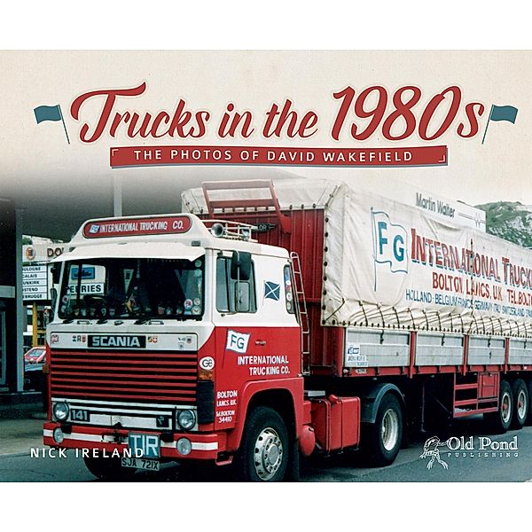 Trucks in the 1980s: The Photos of David Wakefield, Nick Ireland