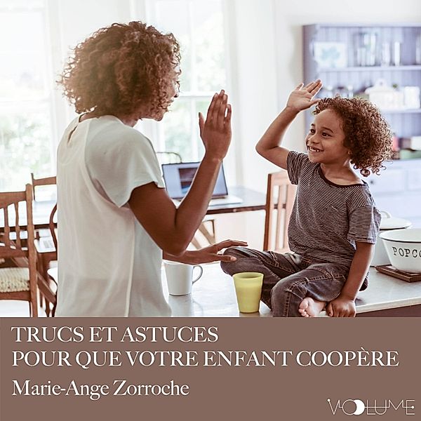 Trucs et astuces pour que votre enfant coopère, Marie-Ange Zorroche