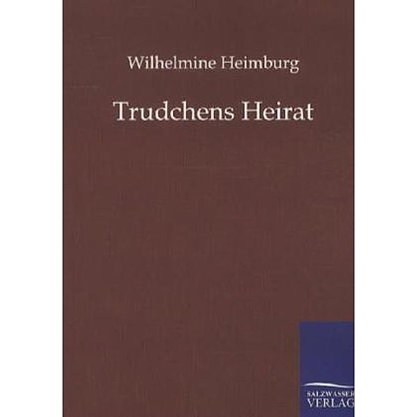 Trudchens Heirat, Wilhelmine Heimburg