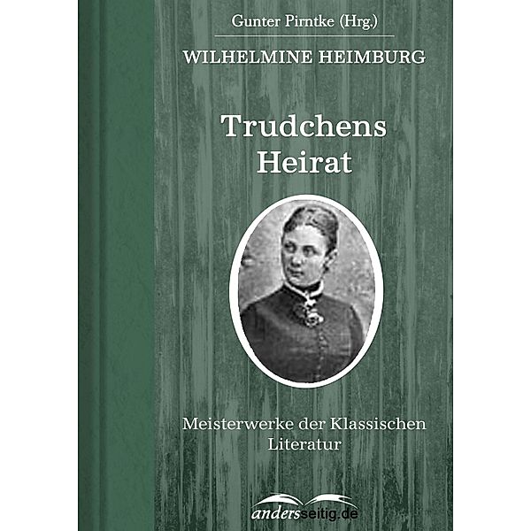 Trudchens Heirat / Meisterwerke der Klassischen Literatur, Wilhelmine Heimburg