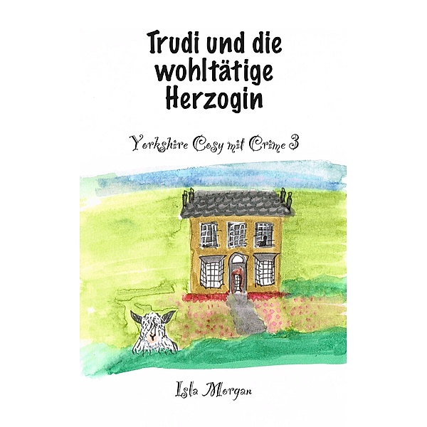 Trudi und die wohltätige Herzogin / Yorkshire Cosy mit Crime Bd.3, Isla Morgan