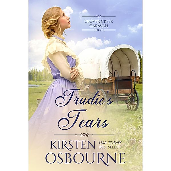 Trudie's Tears (Clover Creek Caravan, #6) / Clover Creek Caravan, Kirsten Osbourne