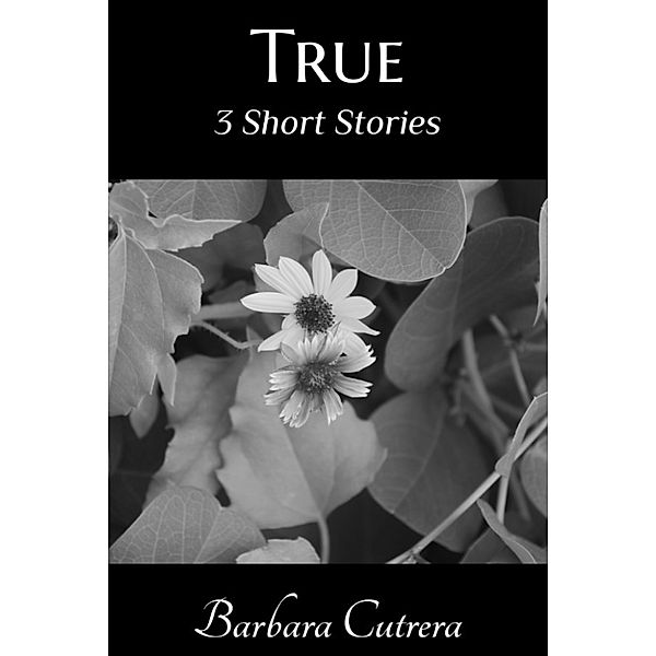 True: 3 Short Stories, Barbara Cutrera