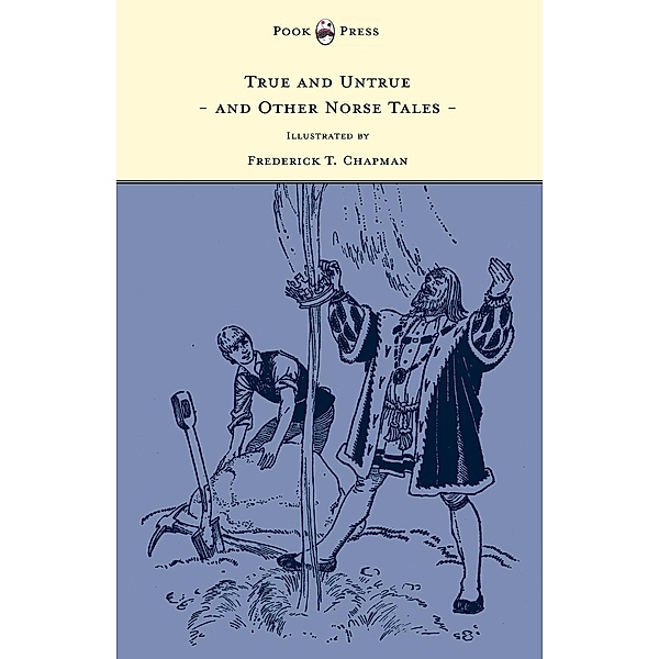 True and Untrue and Other Norse Tales - Illustrated by Frederick T. Chapman, Sigrid Undset