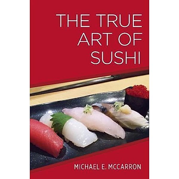 True Art of Sushi, Michael E. McCarron