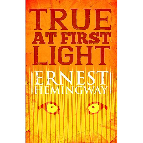 True at First Light, Ernest Hemingway