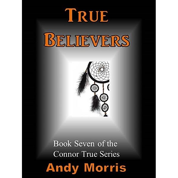 True Believers: Book Seven of the Connor True Series, Andy Morris