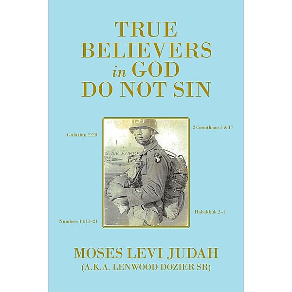 True Believers in God Do Not Sin / Christian Faith Publishing, Inc., Moses Levi Judah (a. k. a. Lenwood Dozier SR)