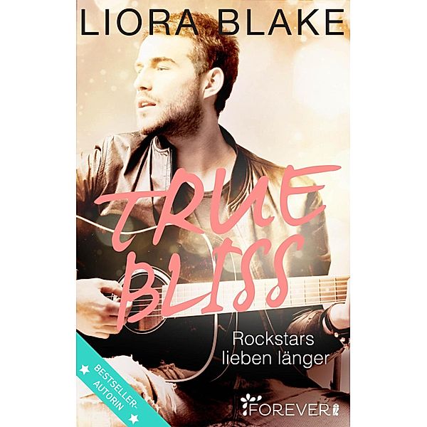 True Bliss / True-Rockstars-Serie Bd.2, Liora Blake