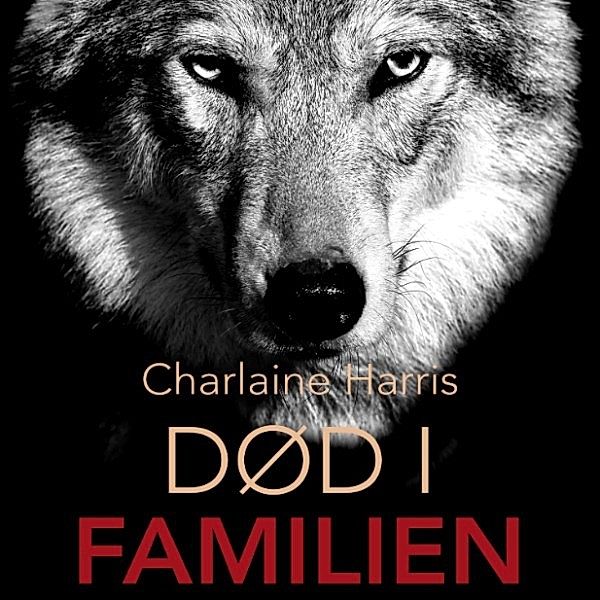 True Blood - 10 - Død i familien - True Blood 10 (uforkortet), Charlaine Harris