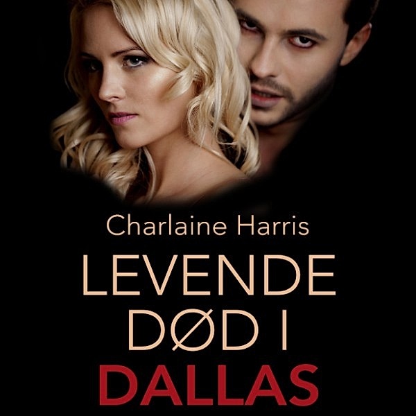 True Blood - 2 - Levende død i Dallas - True blood 2 (uforkortet), Charlaine Harris
