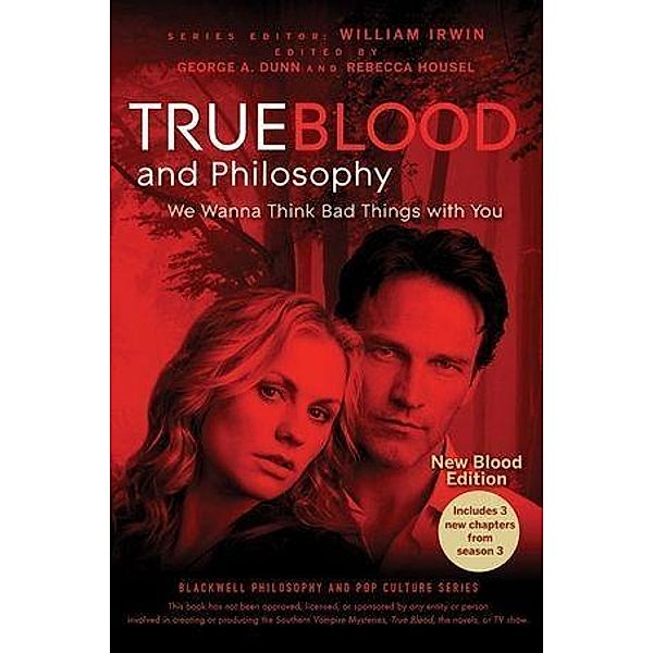 True Blood and Philosophy, Expanded Edition / The Blackwell Philosophy and Pop Culture Series, William Irwin