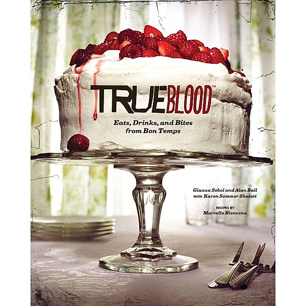 True Blood: Eats, Drinks, and Bites from Bon Temps, Gianna Sobol