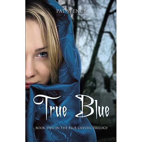 True Blue (Blue Crystal Trilogy, #2), Pat Spence