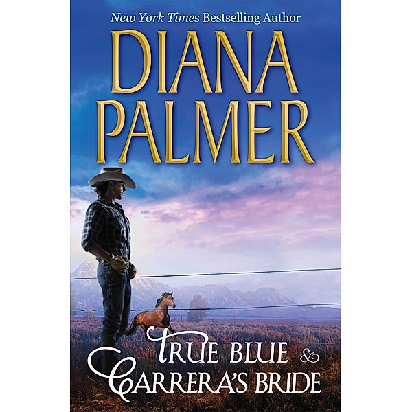 True Blue & Carrera's Bride: True Blue / Carrera's Bride / Mills & Boon, Diana Palmer