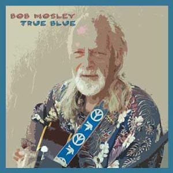 True Blue-Digipack, Bob Mosley