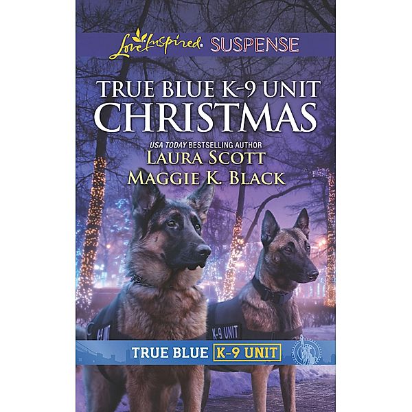 True Blue K-9 Unit Christmas: Holiday Emergency (True Blue K-9 Unit) / Crime Scene Christmas (True Blue K-9 Unit) (Mills & Boon Love Inspired Suspense) / Mills & Boon Love Inspired Suspense, Laura Scott, Maggie K. Black