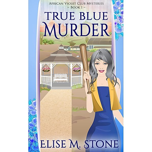 True Blue Murder (African Violet Club Mysteries, #1) / African Violet Club Mysteries, Elise M. Stone
