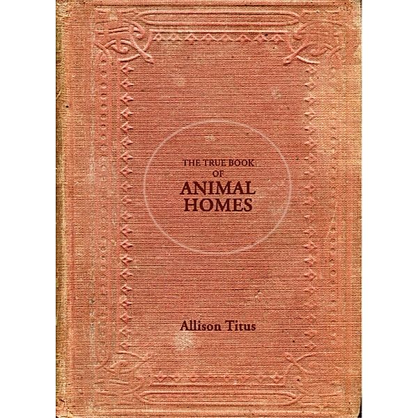 True Book of Animal Homes, Allison Titus