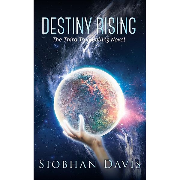True Calling: Destiny Rising (True Calling, #3), Siobhan Davis