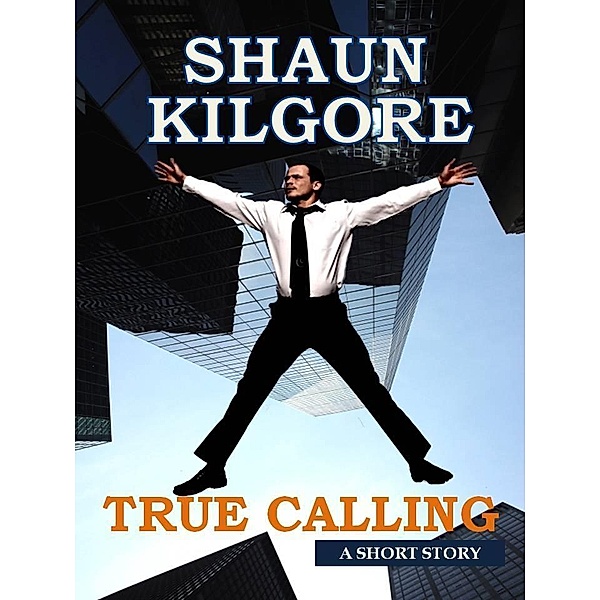 True Calling / Founders House Publishing LLC, Shaun Kilgore
