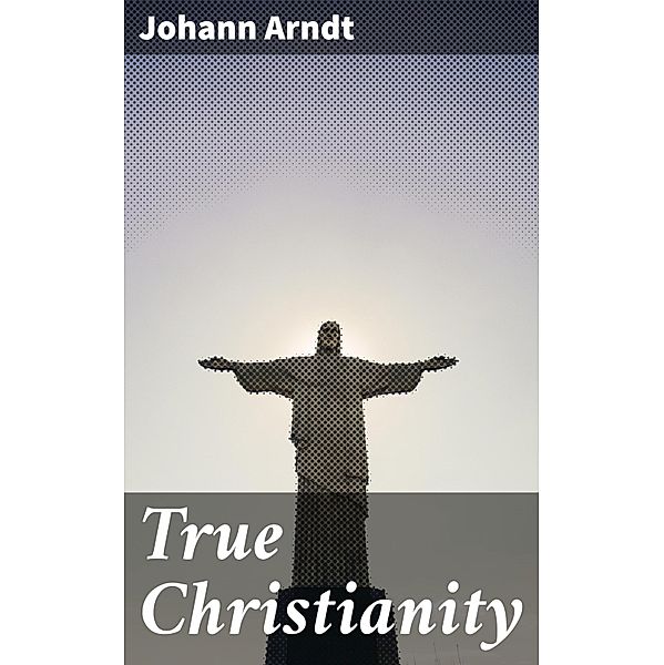 True Christianity, Johann Arndt