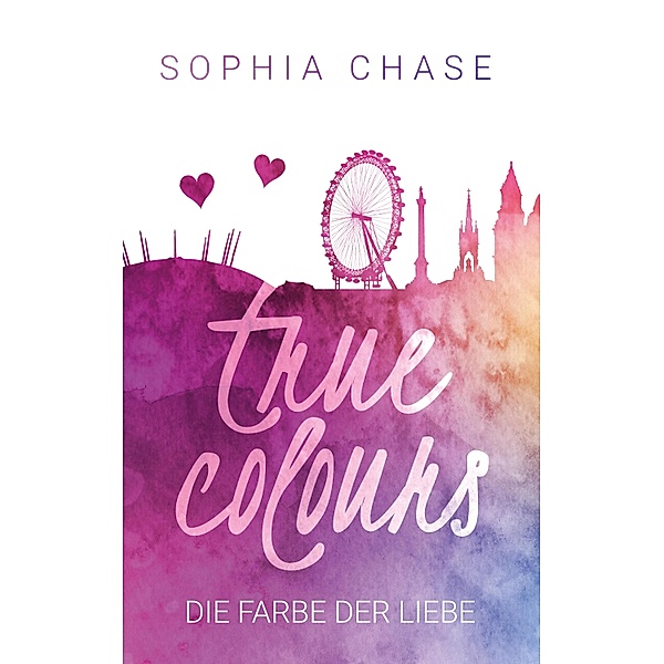 True Colours: Die Farbe der Liebe / 1 Bd.1, Sophia Chase