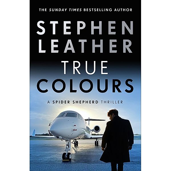 True Colours / The Spider Shepherd Thrillers Bd.10, Stephen Leather