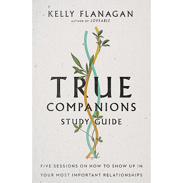 True Companions Study Guide, Kelly Flanagan