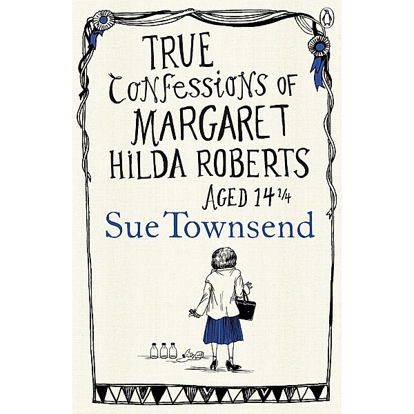 True Confessions of Margaret Hilda Roberts Aged 14 ¼, Sue Townsend