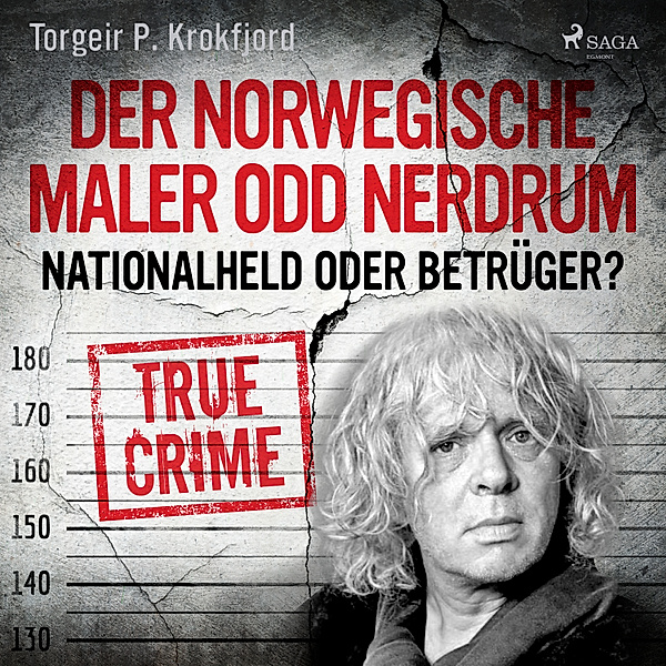 True Crime - 12 - Der norwegische Maler Odd Nerdrum: Nationalheld oder Betrüger?, Torgeir P. Krokfjord