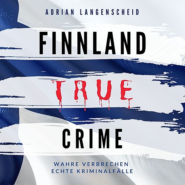 True Crime - 6 - Finnland True Crime, Adrian Langenscheid