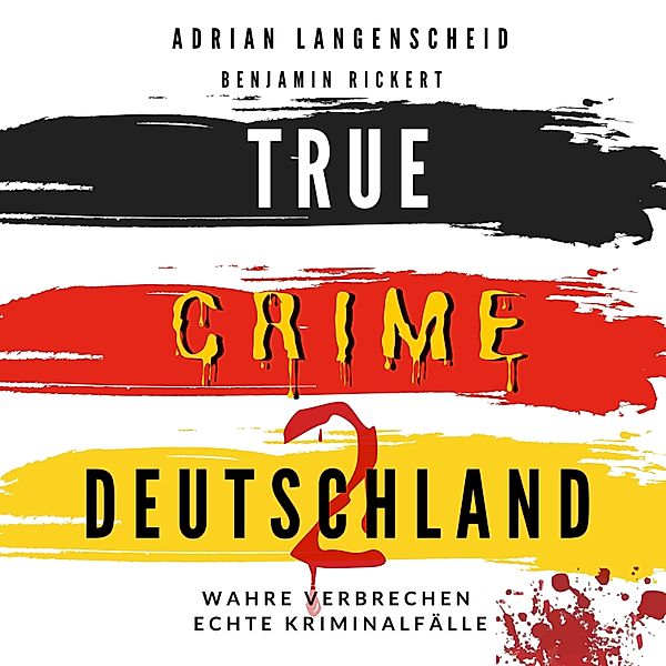 True Crime - 7 - True Crime Deutschland 2, Harmke Horst, Adrian Langenscheid, Benjamin Rickert