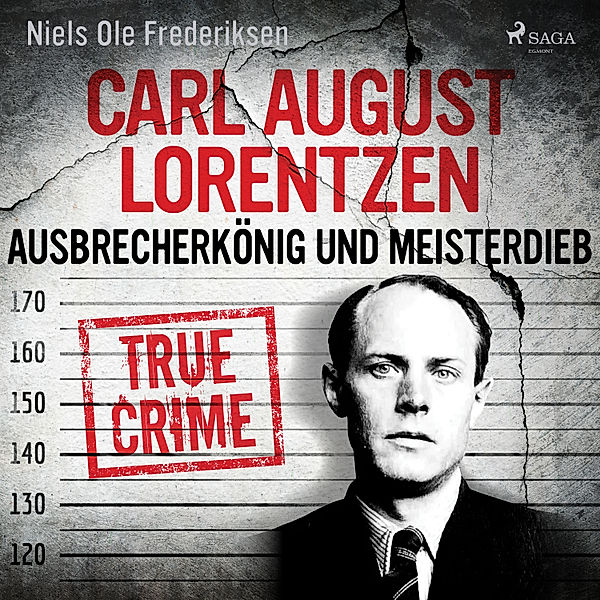 True Crime aus Skandinavien - 3 - Carl August Lorentzen: Ausbrecherkönig und Meisterdieb, Niels Ole Frederiksen