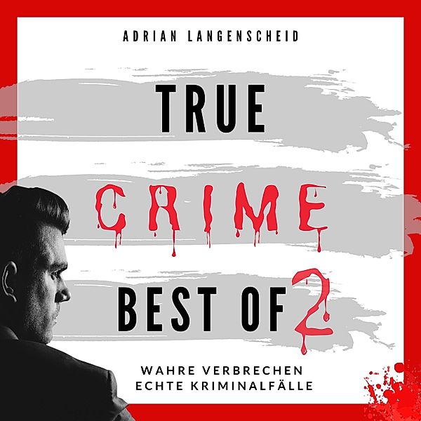 True Crime Best of 2, Adrian Langenscheid, Benjamin Rickert, Fabian Maysenhölder, Heike Schlosser, Caja Berg