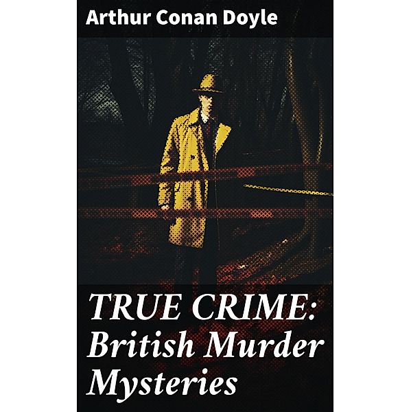 TRUE CRIME: British Murder Mysteries, Arthur Conan Doyle