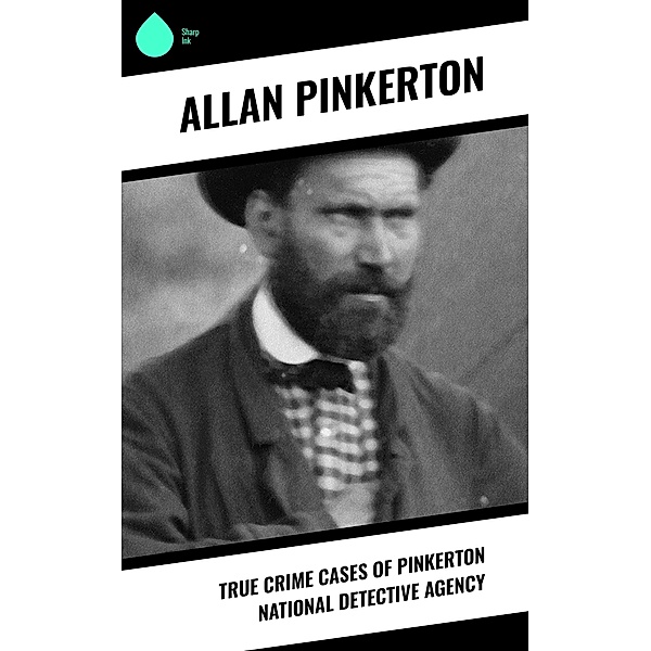 True Crime Cases of Pinkerton National Detective Agency, Allan Pinkerton