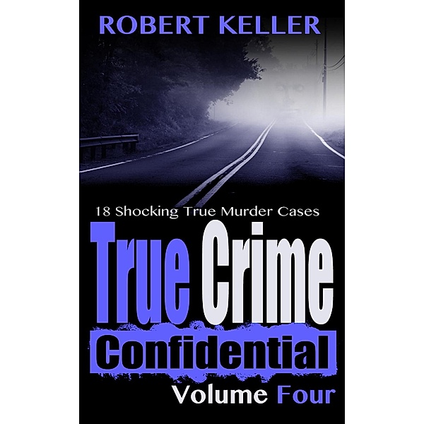 True Crime Confidential Volume 4 / True Crime Confidential, Robert Keller