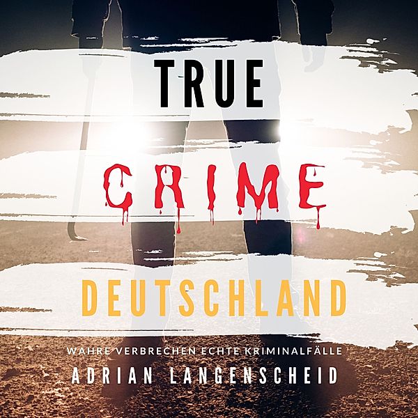 True Crime Interational Deutsch - 1 - True Crime Deutschland, Adrian Langenscheid