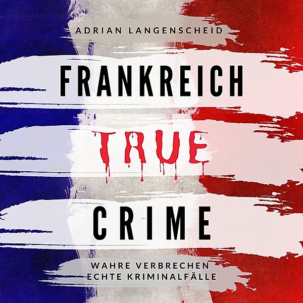 True Crime International - 5 - Frankreich True Crime, Adrian Langenscheid
