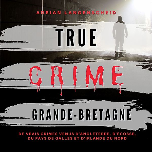 True Crime International Français - 3 - True Crime Grande-Bretagne, Adrian Langenscheid