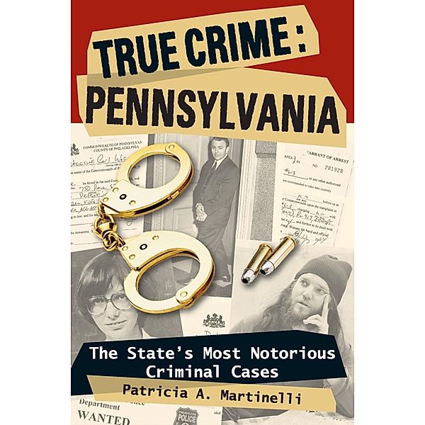 True Crime: Pennsylvania / True Crime, Patricia A. Martinelli