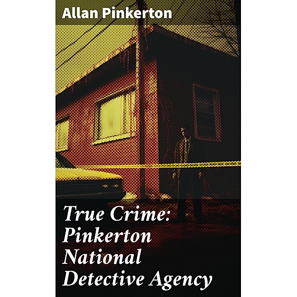 True Crime: Pinkerton National Detective Agency, Allan Pinkerton
