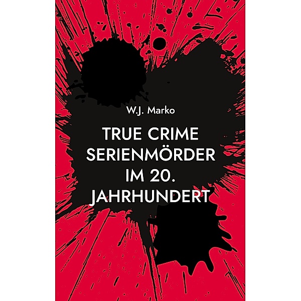 True Crime Serienmörder im 20. Jahrhundert, W. J. Marko