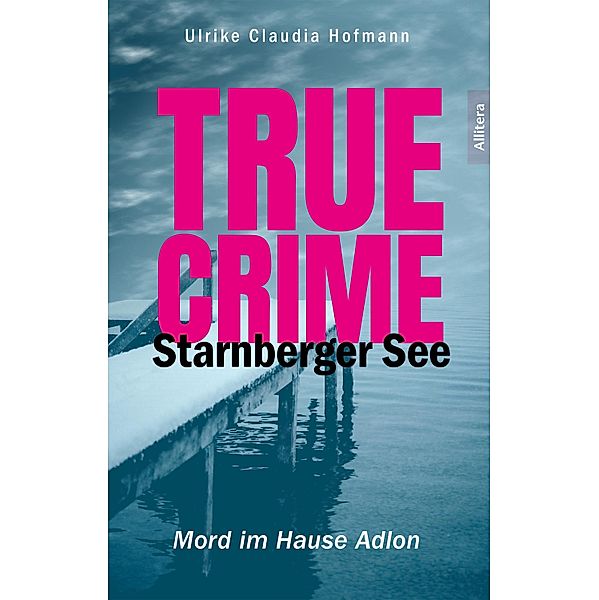 True Crime Starnberger See, Ulrike Claudia Hofmann