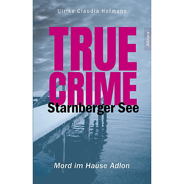True Crime Starnberger See, Ulrike Claudia Hofmann